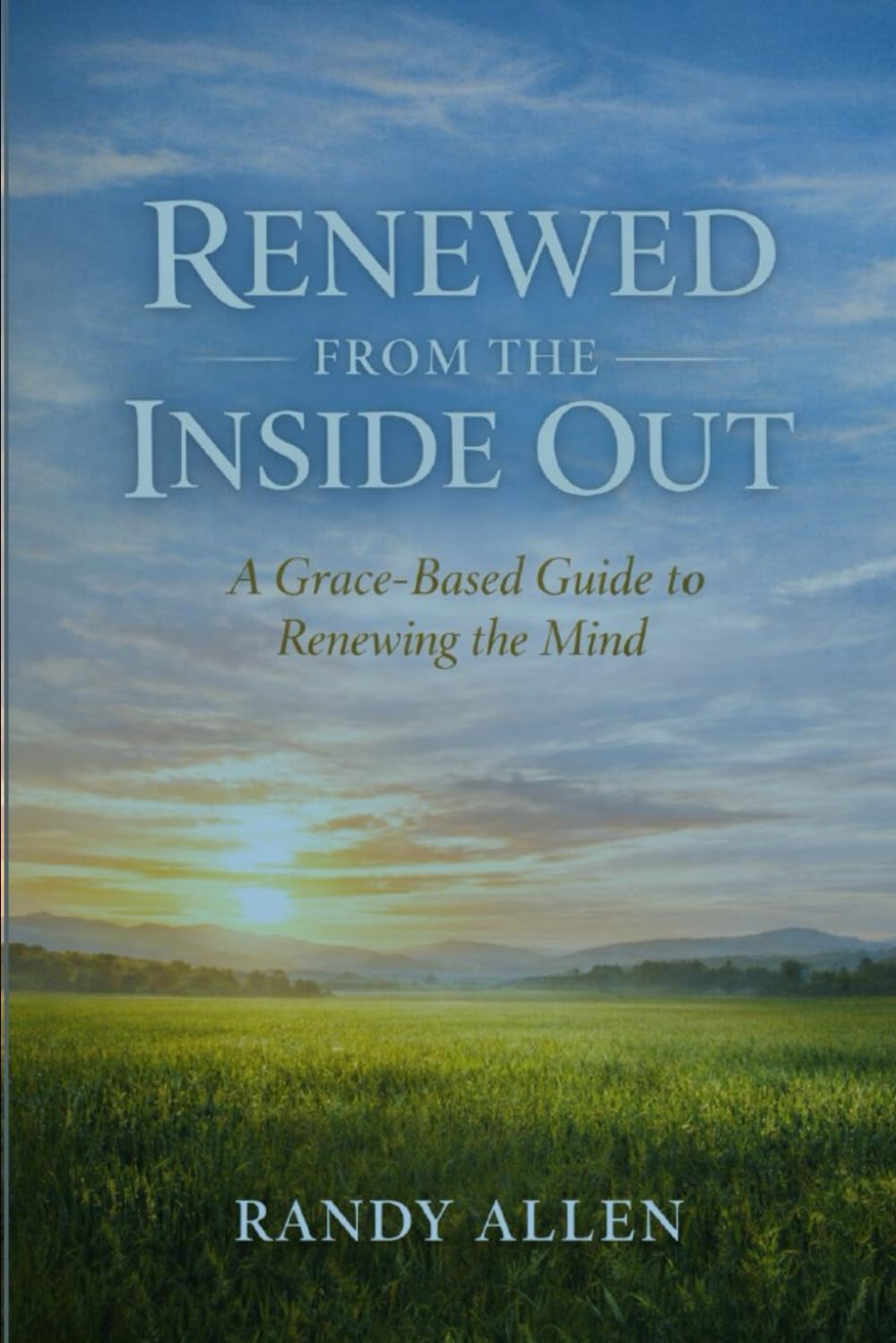 Renewed From the Inside Out: A Grace-Based Guide to Renewing the Mind
