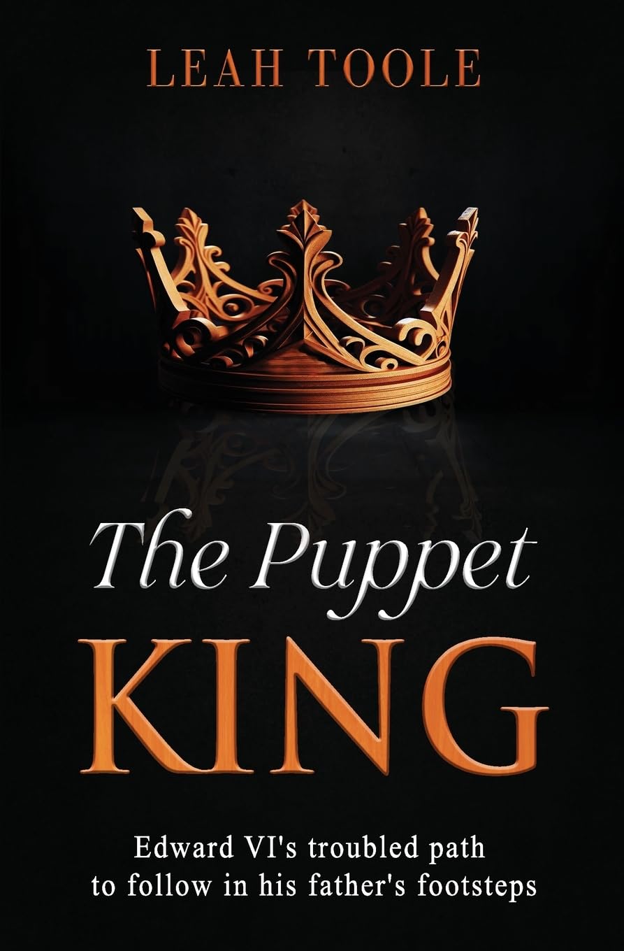The Puppet King: Edward VI's troubled path to follow in his father's footsteps: 3 (Tudor Heirs)