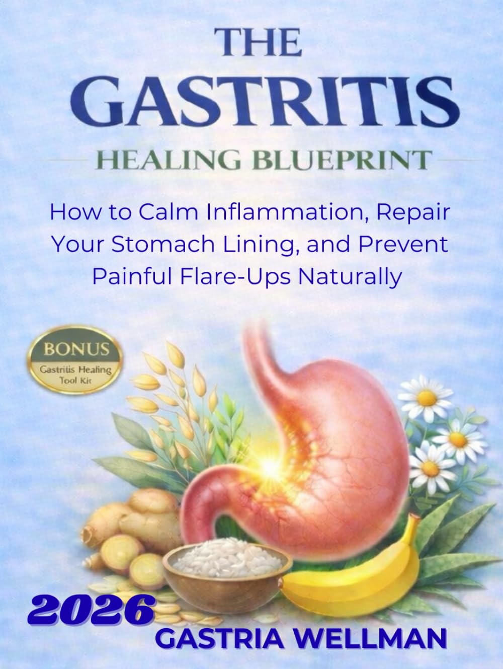 THE GASTRITIS HEALING BLUEPRINT: How to Calm Inflammation, Repair Your Stomach Lining, and Prevent Painful Flare-Ups Naturally (THE GASTRITIS HEALING COLLECTION)