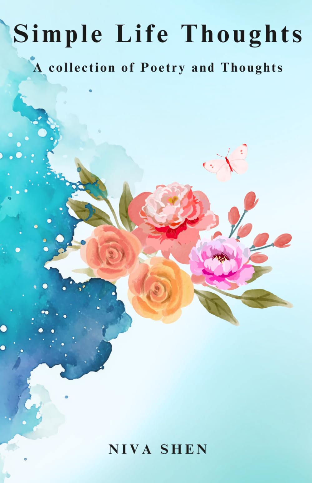 Simple Life Thoughts A Collection of Poetry and Thoughts: Simple Life Thoughts is a journey of a young girl dealing mess of one-sided Attachment love ... of finding self worth love happiness poem