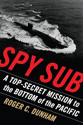 Spy Sub: A Top Secret Mission to the Bottom of the Pacific
