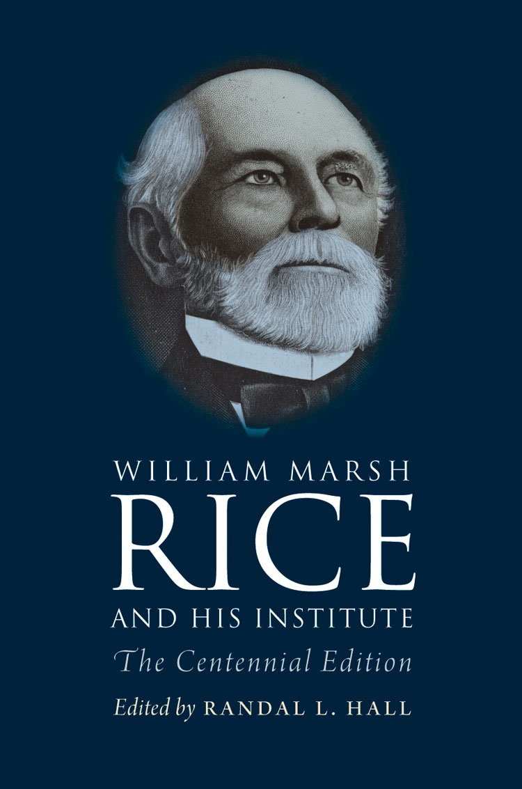 Buy William Marsh Rice and His Institute: The Centennial Edition — BookShops.in