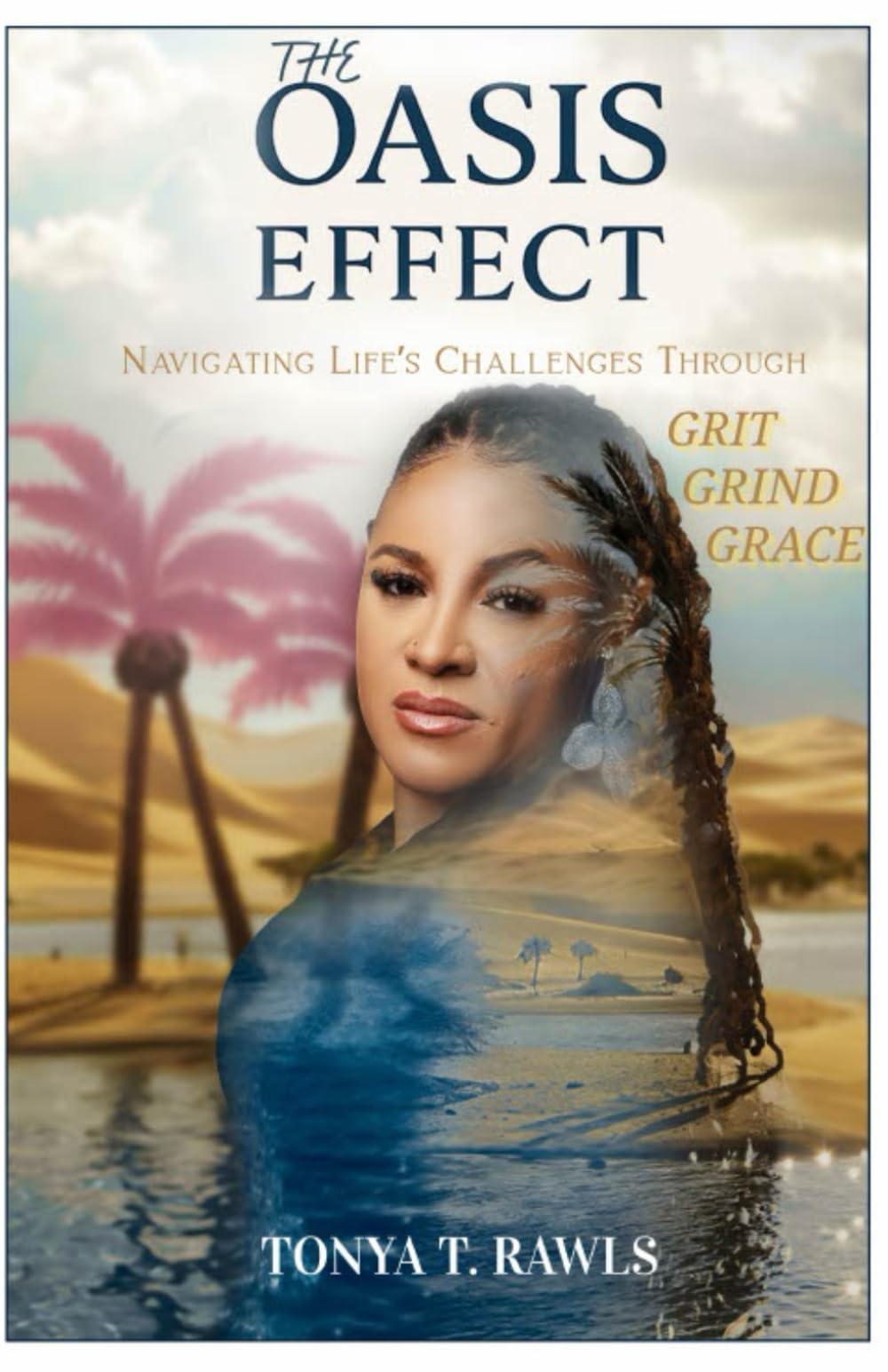 THE OASIS EFFECT: Navigating Life's Challenges Through Grit, Grind, Grace