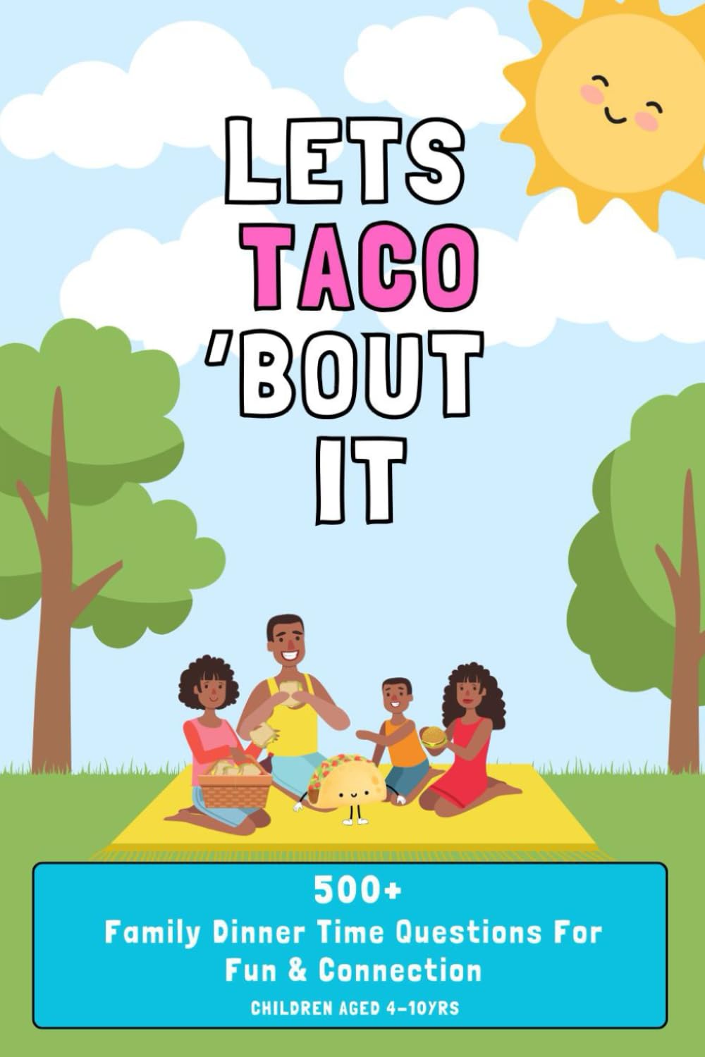 Lets Taco 'Bout It - Family Dinner Conversation Starters for Kids: 500+ Fun & Silly Questions for Ages 4–10 to Spark Laughter, Connection, and ... Table, on Road Trips, Holidays or Rainy Days
