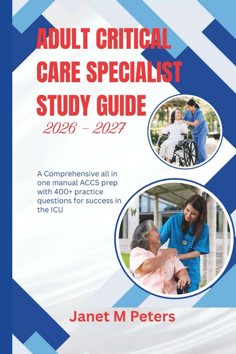 ADULT CRITICAL CARE SPECIALIST STUDY GUIDE 2026 - 2027: A comprehensive all in one manual ACCS prep with 400+ practice questions for success in the ICU