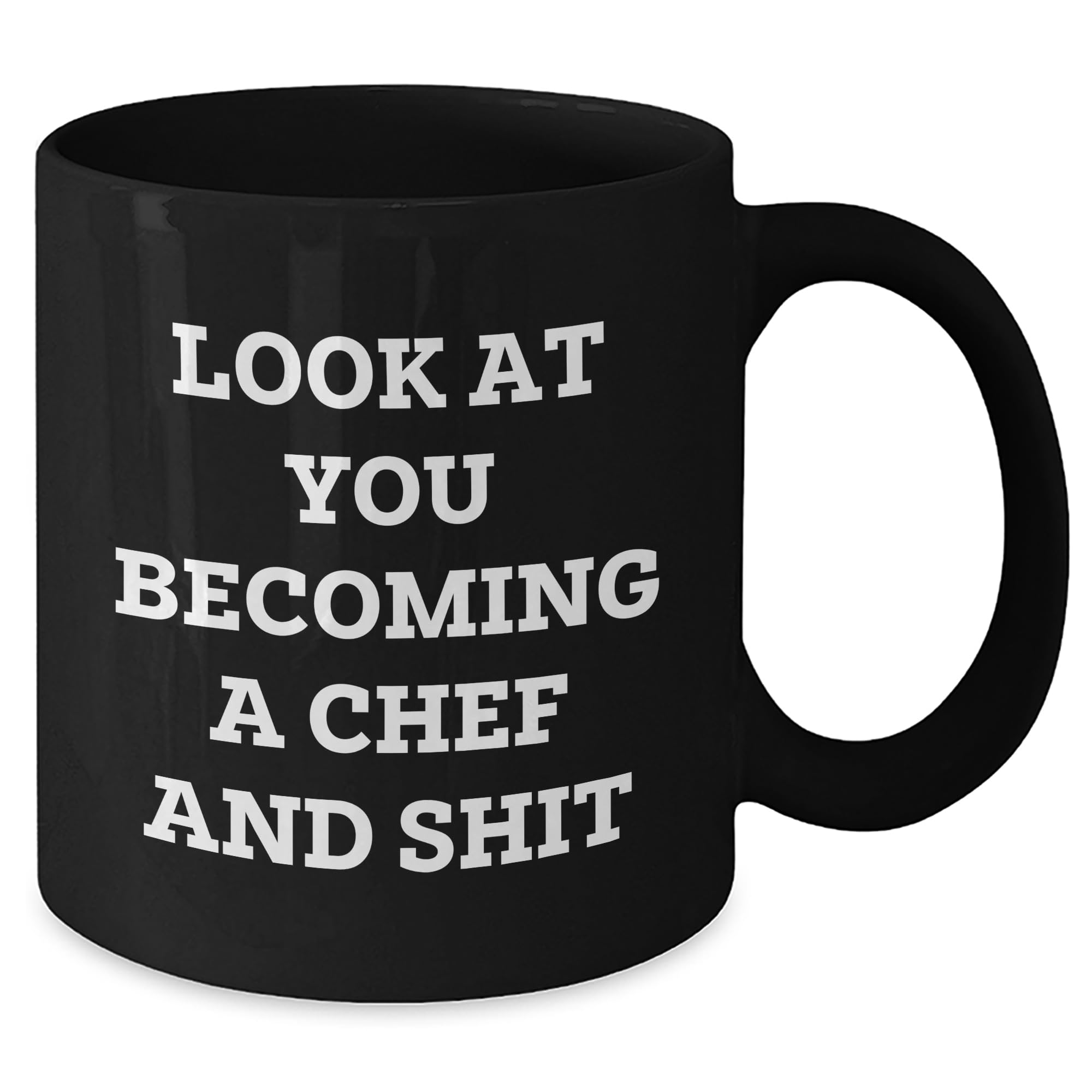 Chef's Proud Black Coffee Mug, Funny Quote Inside, Valentine's Unique Gift for Men or Women who Love Cooking, 'Look At You Becoming A Chef And Shit'