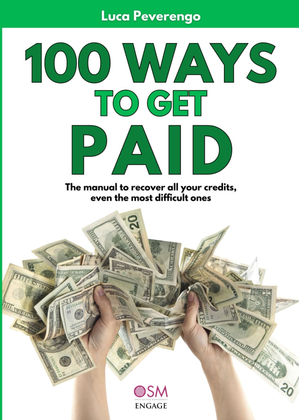 100 WAYS TO GET PAID: The manual to recover all your debts, even the most difficult ones