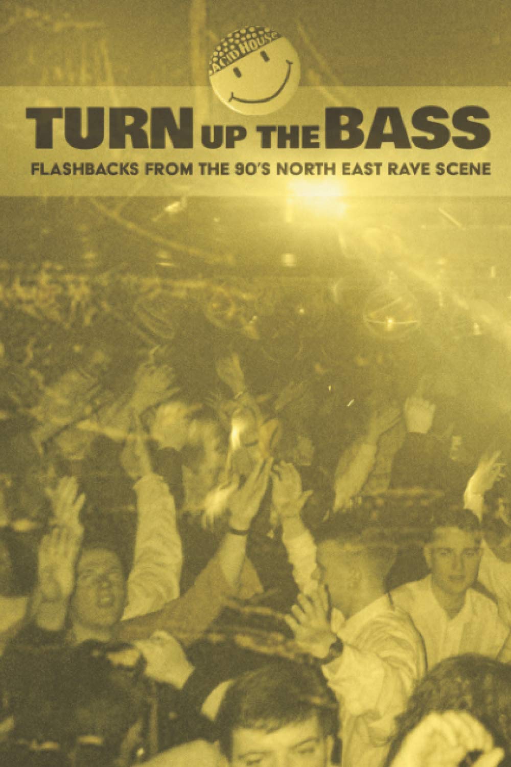Turn Up The Bass: Flashbacks from the 90's North-East Rave scene
