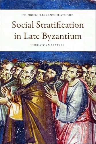 Social Stratification in Late Byzantium (Edinburgh Byzantine Studies)