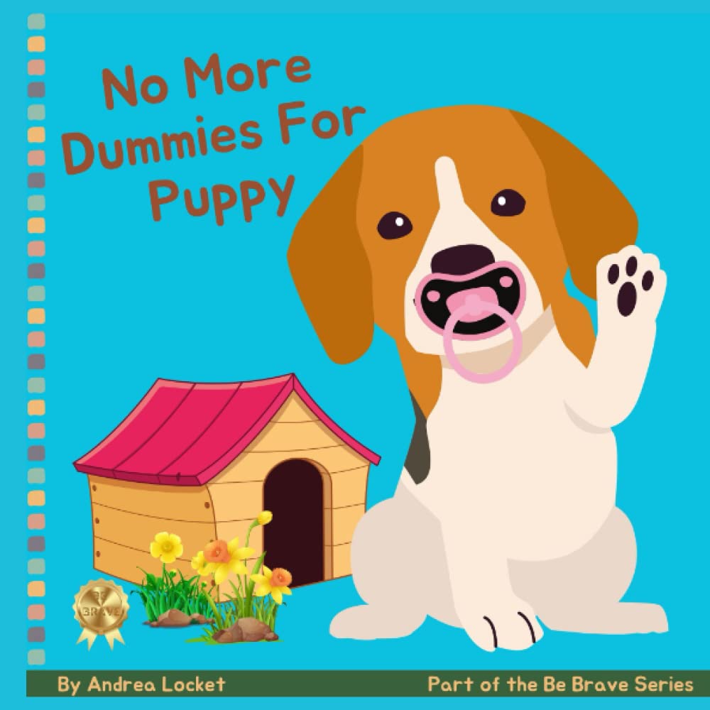 No More Dummies For Puppy: A Giving Up Your Dummy Book (Be Brave Series)