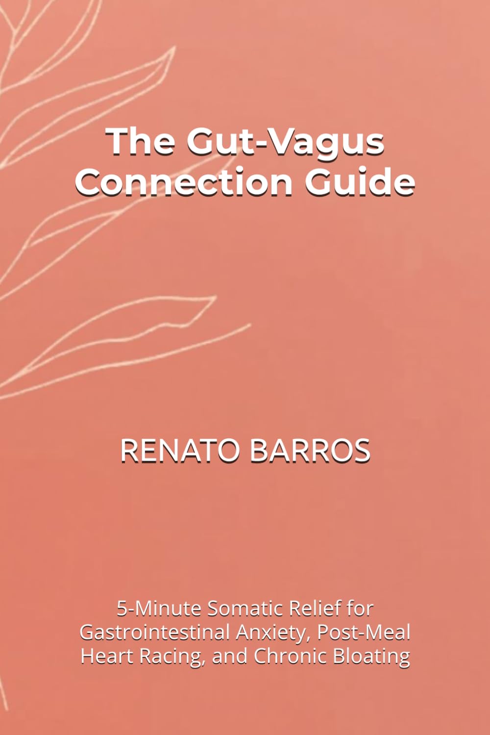 The Gut-Vagus Connection Guide: 5-Minute Somatic Relief for Gastrointestinal Anxiety, Post-Meal Heart Racing, and Chronic Bloating (The Vagus Nerve Secret Series)