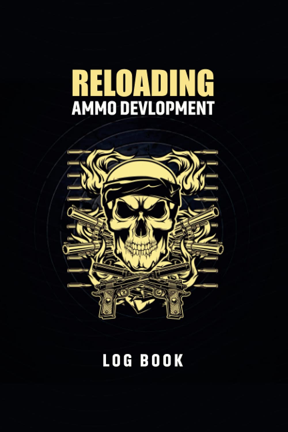 Reloading Ammo Development Log Book: Advanced Detailed Hand Reloading Data Log Sheets to Log All Your Favorite Ammunition