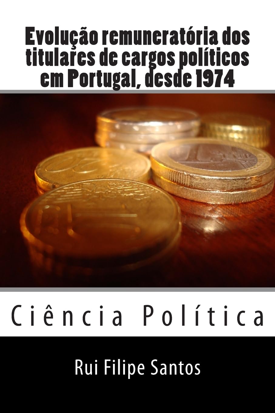 Evolução remuneratória dos titulares de cargos políticos em Portugal, desde 1974. (Portuguese Edition) Paperback – February 5, 2015