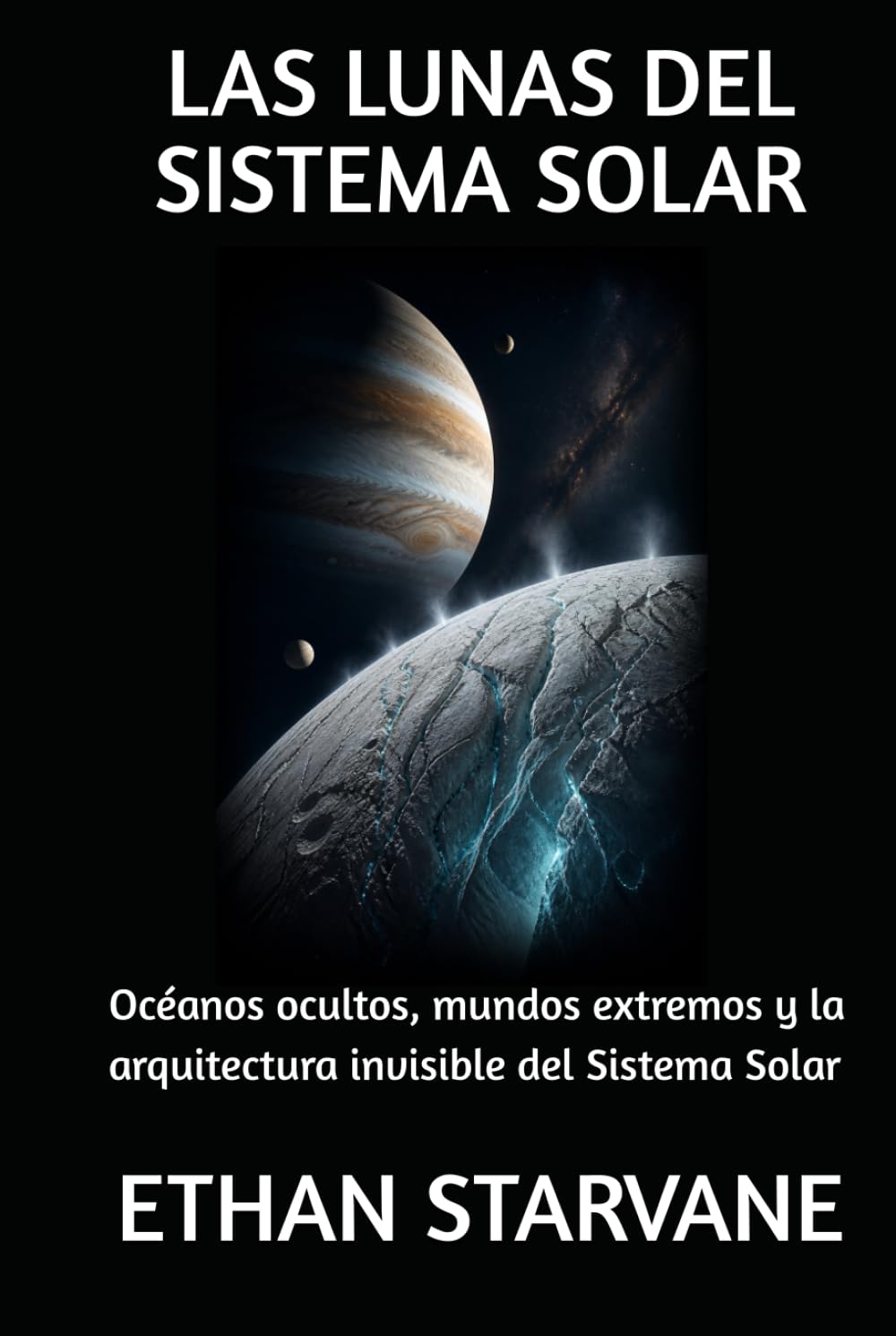 LAS LUNAS DEL SISTEMA SOLAR: Océanos ocultos, mundos extremos y la arquitectura invisible del Sistema Solar