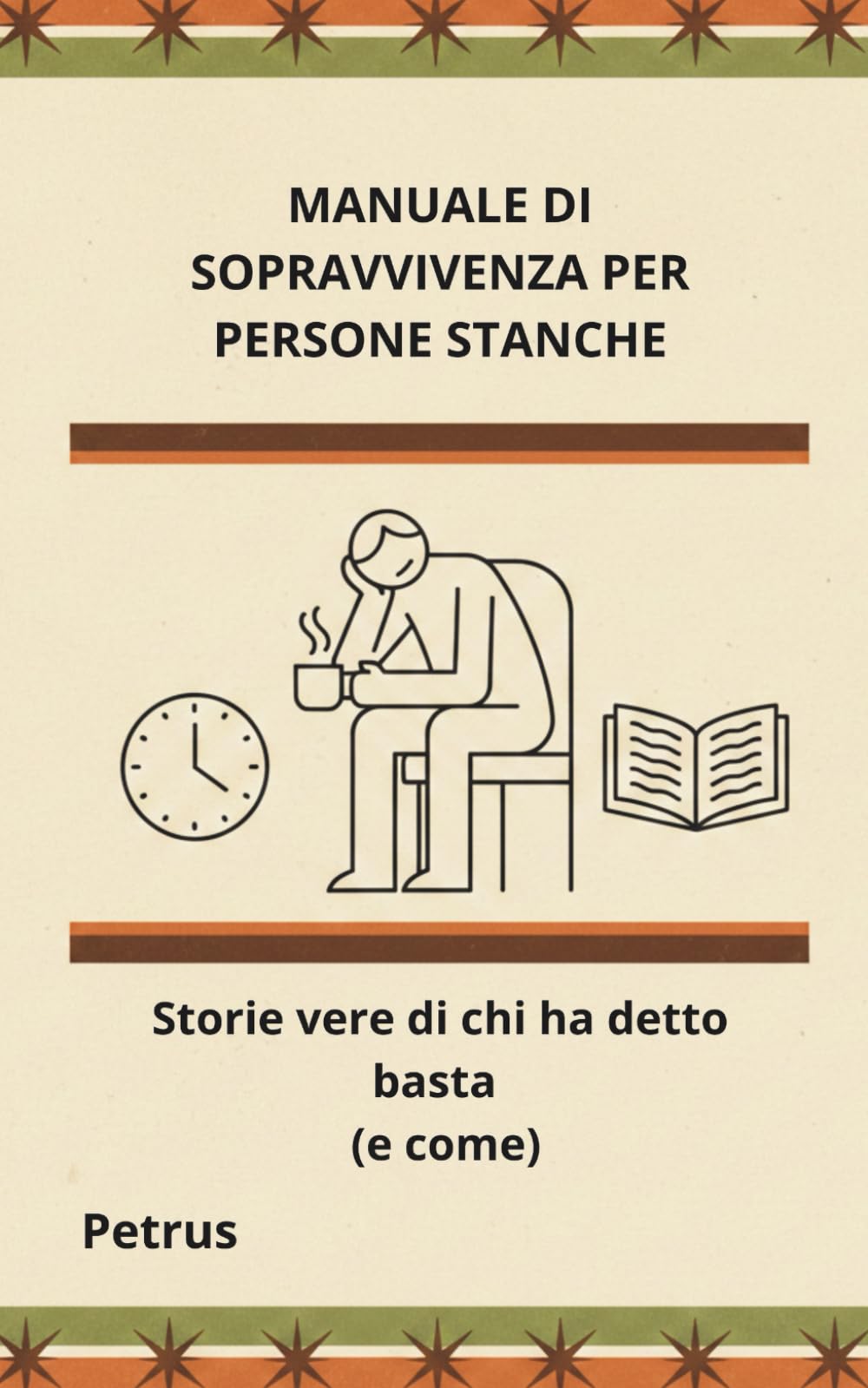 MANUALE DI SOPRAVVIVENZA PER PERSONE STANCHE: Storie vere di chi ha detto basta (e come) (La Verità Semplice)