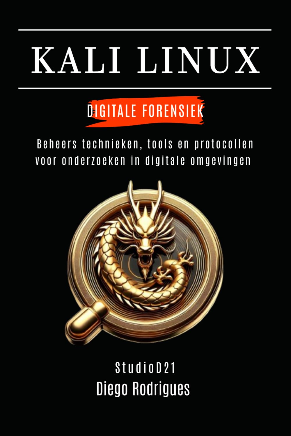 KALI LINUX DIGITALE FORENSIEK: Beheers technieken, tools en protocollen voor onderzoeken in digitale omgevingen (Kali Linux & Frameworks Nederland)