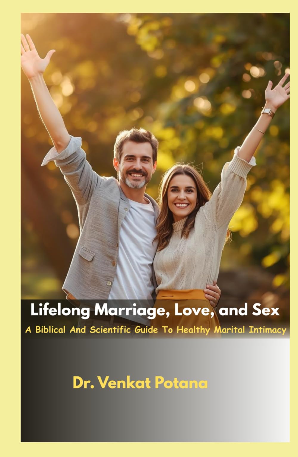 Lifelong Marriage, Love, and Sex: A Biblical And Scientific Guide To Healthy Marital Intimacy (Faith and Family: A Holistic Approach to Building Strong Homes)