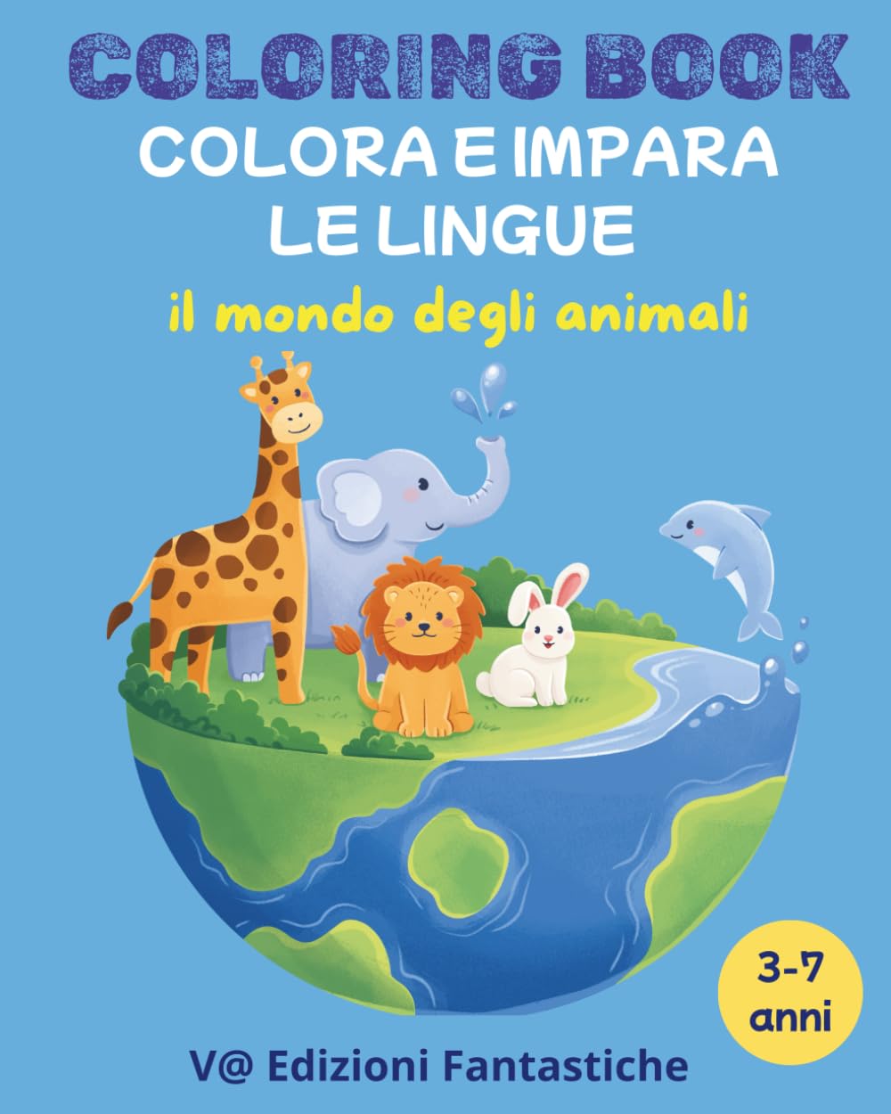 Colora e impara ANIMALI: LIBRO EDUCATIVO DA COLORARE CON ANIMALI: IMPARARE 5 LINGUE DIVERTENDOSI dai 3 ai 7 anni
