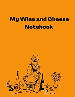 My WINE AND CHEESE NOTEBOOK: Note-book & Sketchbook, Note-book Gift for the National Wine and Cheese Day, from "My Lovers of Wine and Cheese"