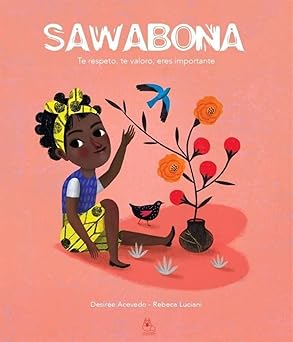 Sawabona: Te respeto, te valoro, eres importante - Un mundo, un corazón