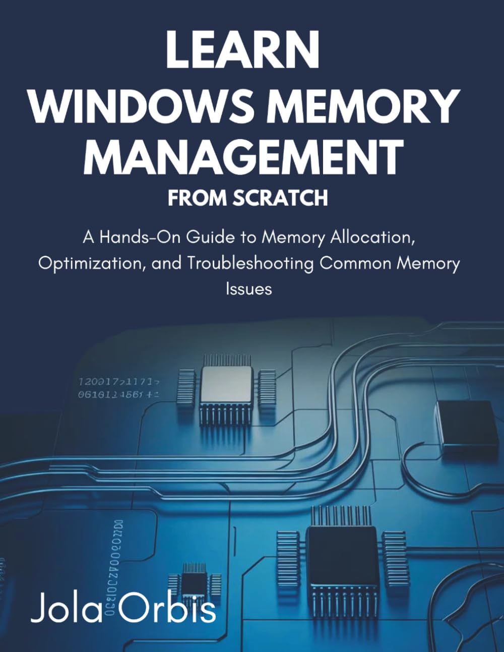 Learn Windows Memory Management from Scratch: A Hands-On Guide to Memory Allocation, Optimization, and Troubleshooting Common Memory Issues