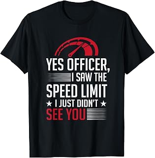 I Saw The Speed Limit I Just Didn't See You Police T-Shirt