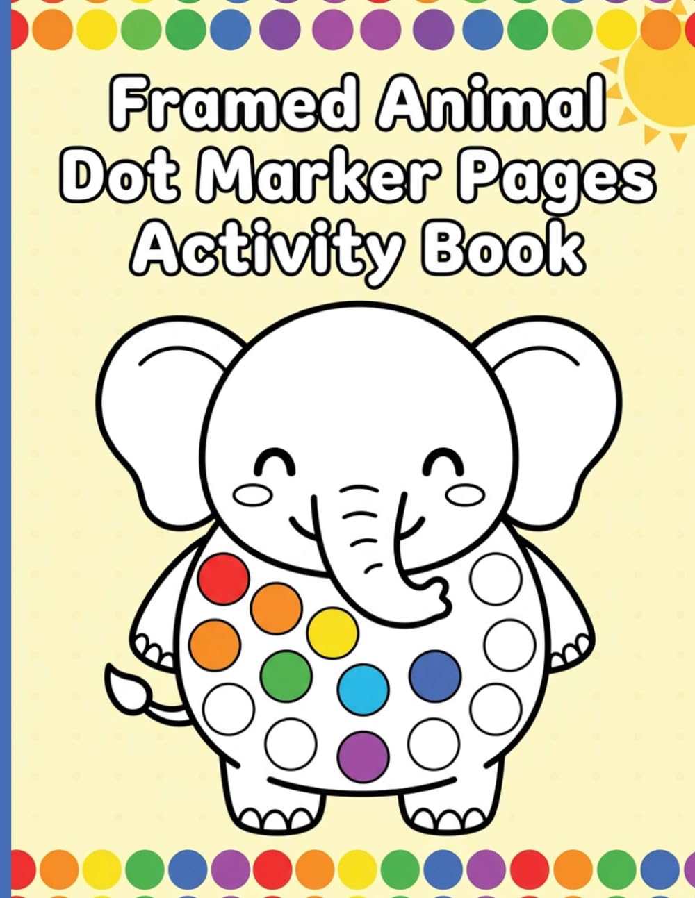 Framed Animal Dot Marker Pages Activity Book: A Creative Safari Adventure with Farm and Jungle Friends Featuring Big Dots and Borders for Boys and Girls Ages 2-5