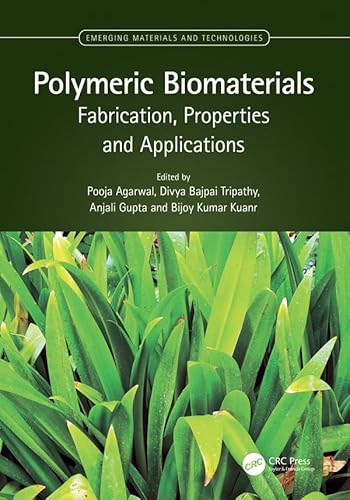 Polymeric Biomaterials: Fabrication, Properties and Applications (Emerging Materials and Technologies) (English Edition) - Agarwal, Pooja