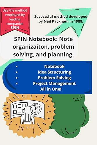 SPIN Notebook: Note organizaiton, problem solving, and planning.: Mastering SPIN - A Comprehensive Workbook for Organized Problem-Solving and Project Management.