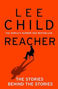 Reacher The Stories Behind The Stories An autobiographical collection from the global bestselling crime thriller writer