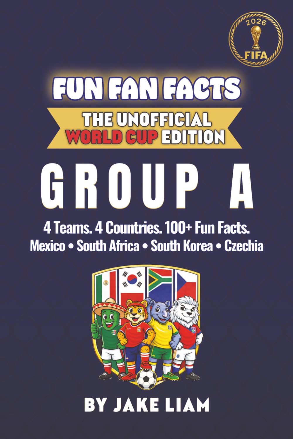 World Cup 2026 Group A Soccer Book for Kids: Fun Facts About Mexico, South Africa, South Korea and Czechia | Fun Fan Facts World Cup Edition (Sports ... The Fun Fan Facts Unofficial Team Guide)