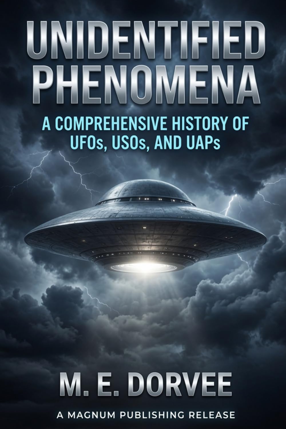 Unidentified Phenomena: A Comprehensive History of UFOs, USOs, and UAPs: 1 (The UAP Disclosure Collection)