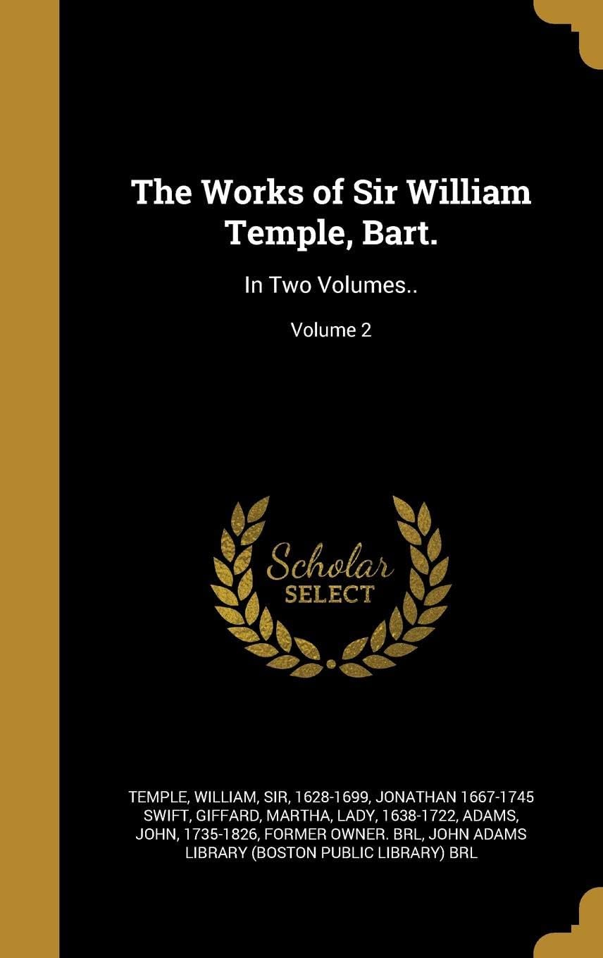 The Works of Sir William Temple, Bart.: In Two Volumes..; Volume 2
