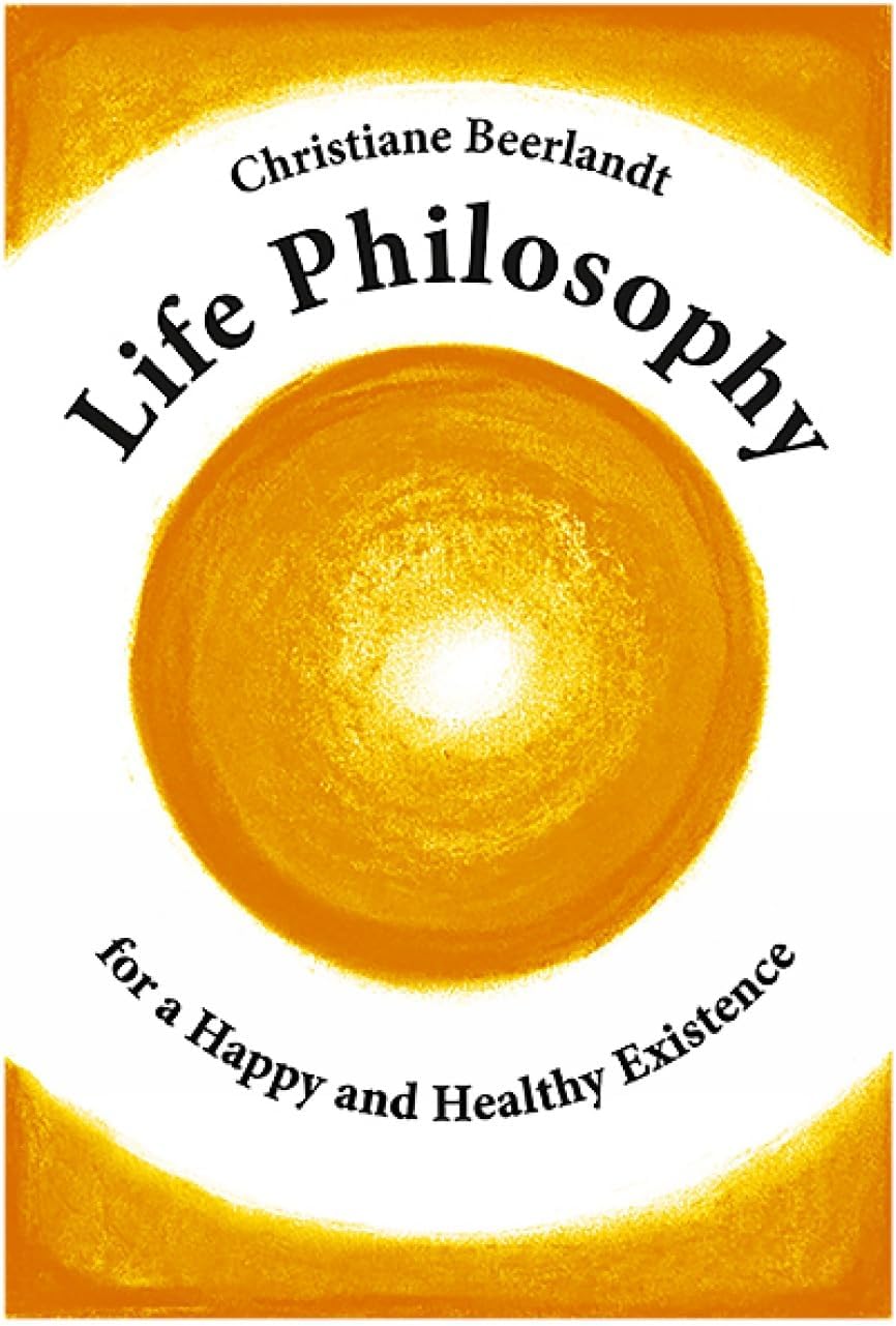 Life Philosophy for a Happy and Healthy Existence