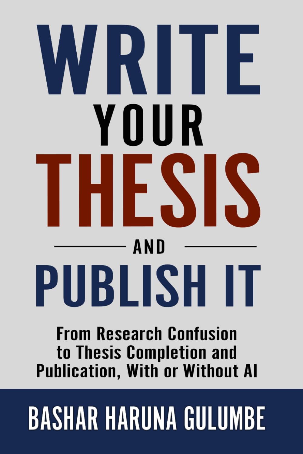 Write Your Thesis and Publish It: From Research Confusion to Thesis Completion and Publication, With or Without AI