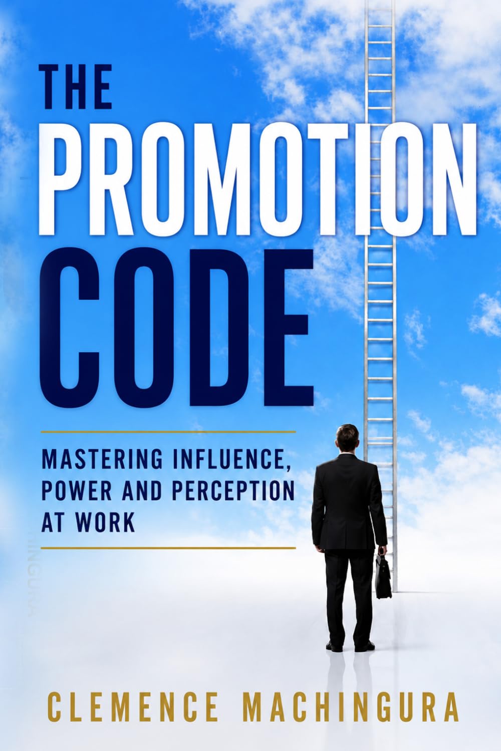 The Promotion Code: Mastering Influence, Power and Perception at Work