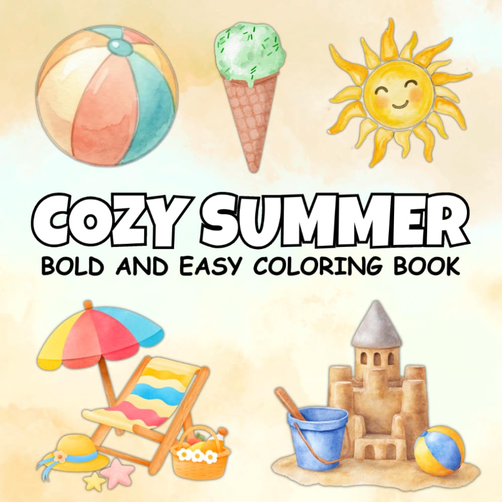 Cozy Summer Bold and Easy Coloring Book: A Relaxing and Creative Experience Designed to Bring Calm, Joy and Stress Relief