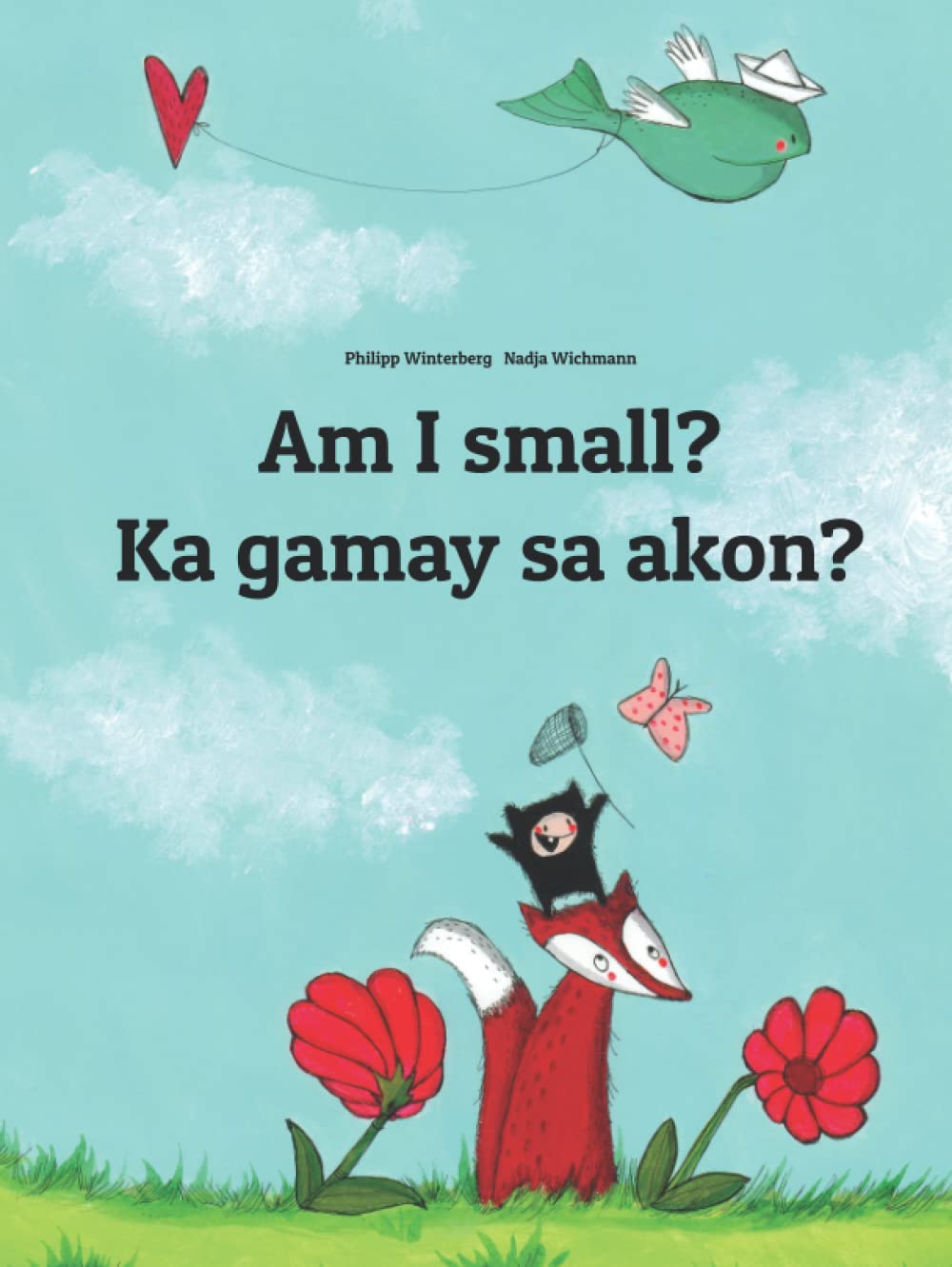 Am I small? Ka gamay sa akon?: Children's Picture Book English-Hiligaynon (Bilingual Edition) (Bilingual Books by Philipp Winterberg)