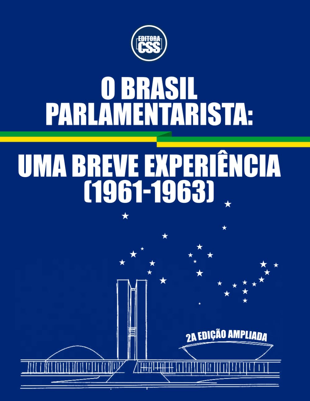 O BRASIL PARLAMENTARISTA: 2ª Edição Ampliada - Uma Breve Experiência (1961–1963)
