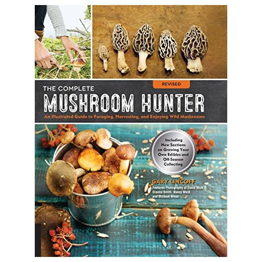 The Complete Mushroom Hunter, Revised: Illustrated Guide to Foraging, Harvesting, and Enjoying Wild Mushrooms - Including new sections on growing your own incredible edibles and off-season collecting