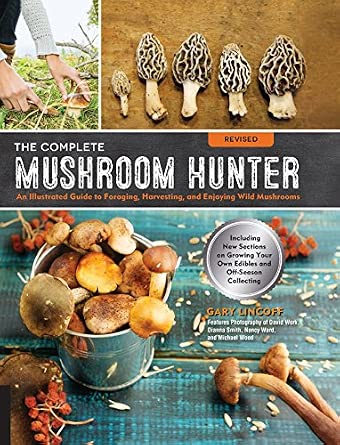 Complete Mushroom Hunter, Revised: Illustrated Guide to Foraging, Harvesting, and Enjoying Wild Mushrooms