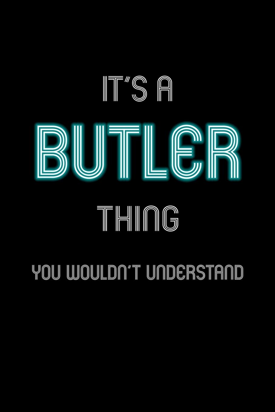 It's A Butler Thing, You Wouldn't Understand: Personalized Notebook Journal With Name Blank Lined Customized Diary Logbook Gifts