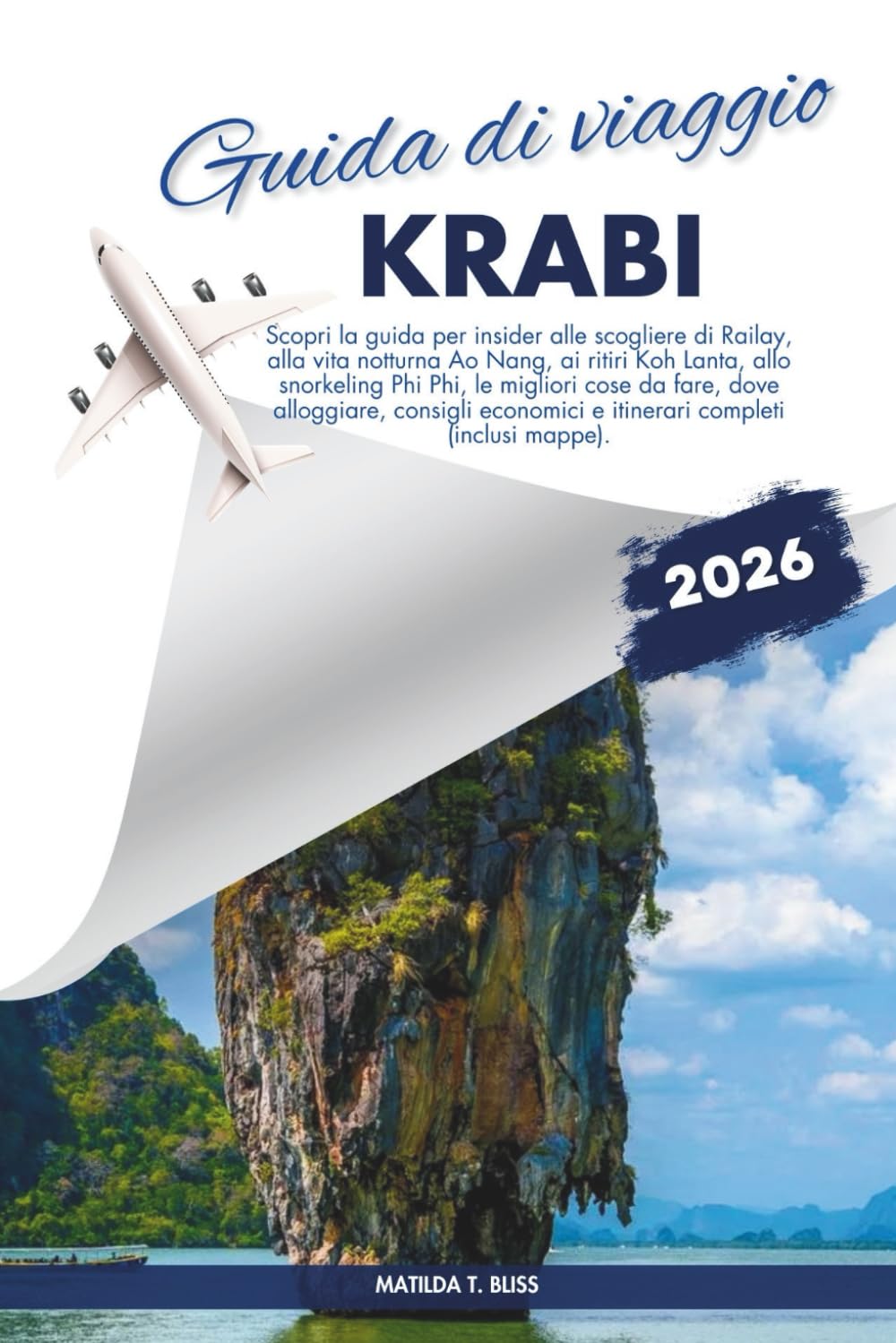 GUIDA DI VIAGGIO KRABI 2026: Scopri la guida per insider alle scogliere di Railay, alla vita notturna Ao Nang, ai ritiri Koh Lanta, allo snorkeling ... economici e itinerari completi (inclusi mappe
