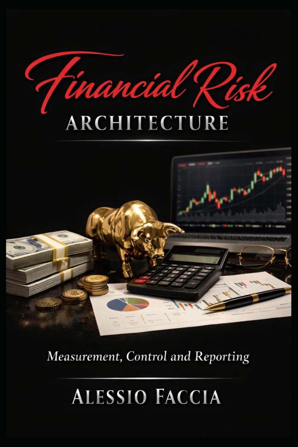 Financial Risk Architecture: Measurement, Control and Reporting