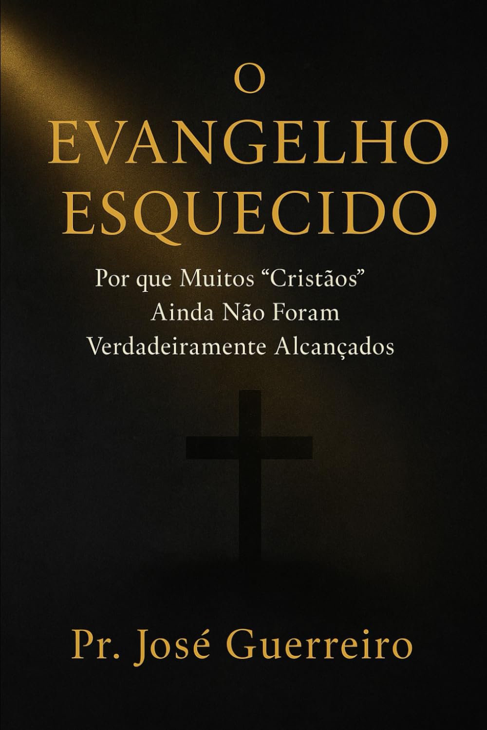 O Evangelho Esquecido: Por que Muitos “Cristãos” Ainda Não Foram Verdadeiramente Alcançados