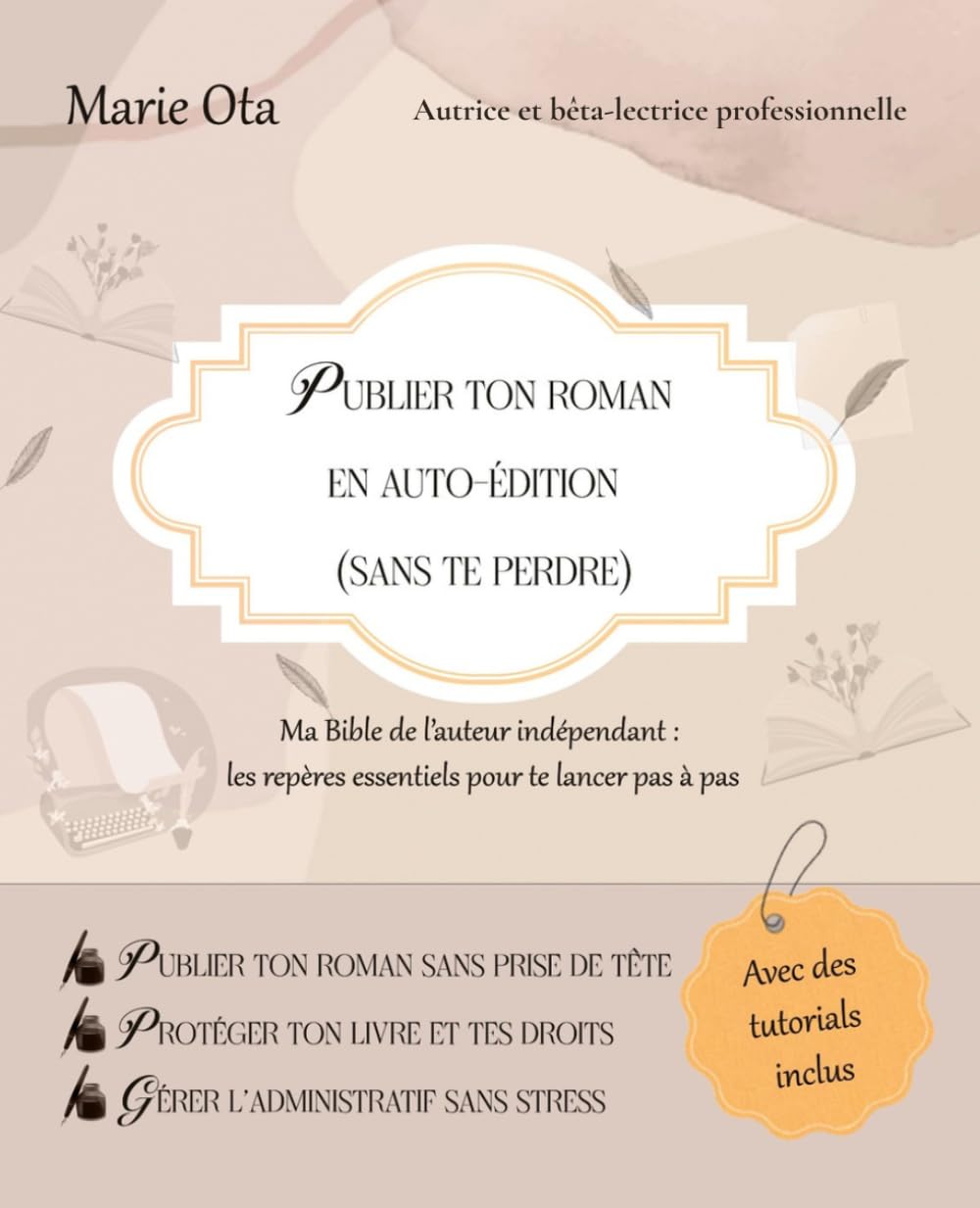 Publier ton roman en auto-édition (sans te perdre): Ma bible de l'auteur indépendant : les repères essentiels pour te lancer pas à pas