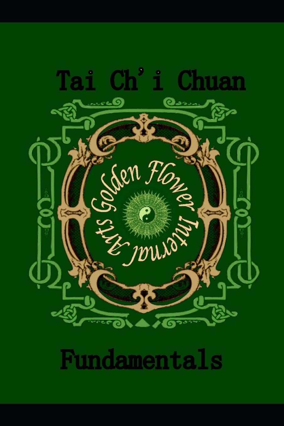 Tai Chi Chuan: The Fundamentals: 6 (Internal Arts)
