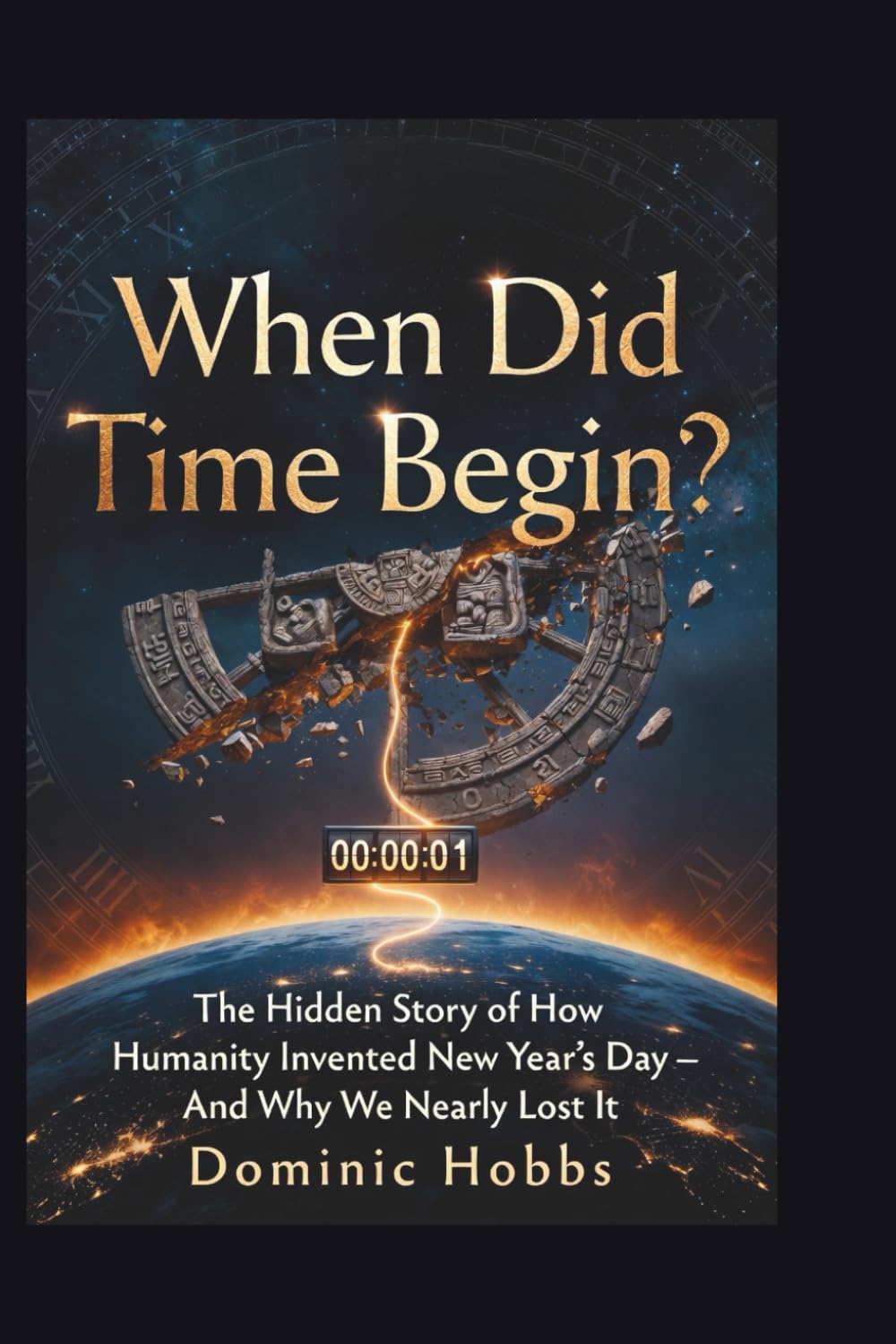 When Did Time Begin?: The Hidden Story of How Humanity Invented New Year's Day – And Why We Nearly Lost It