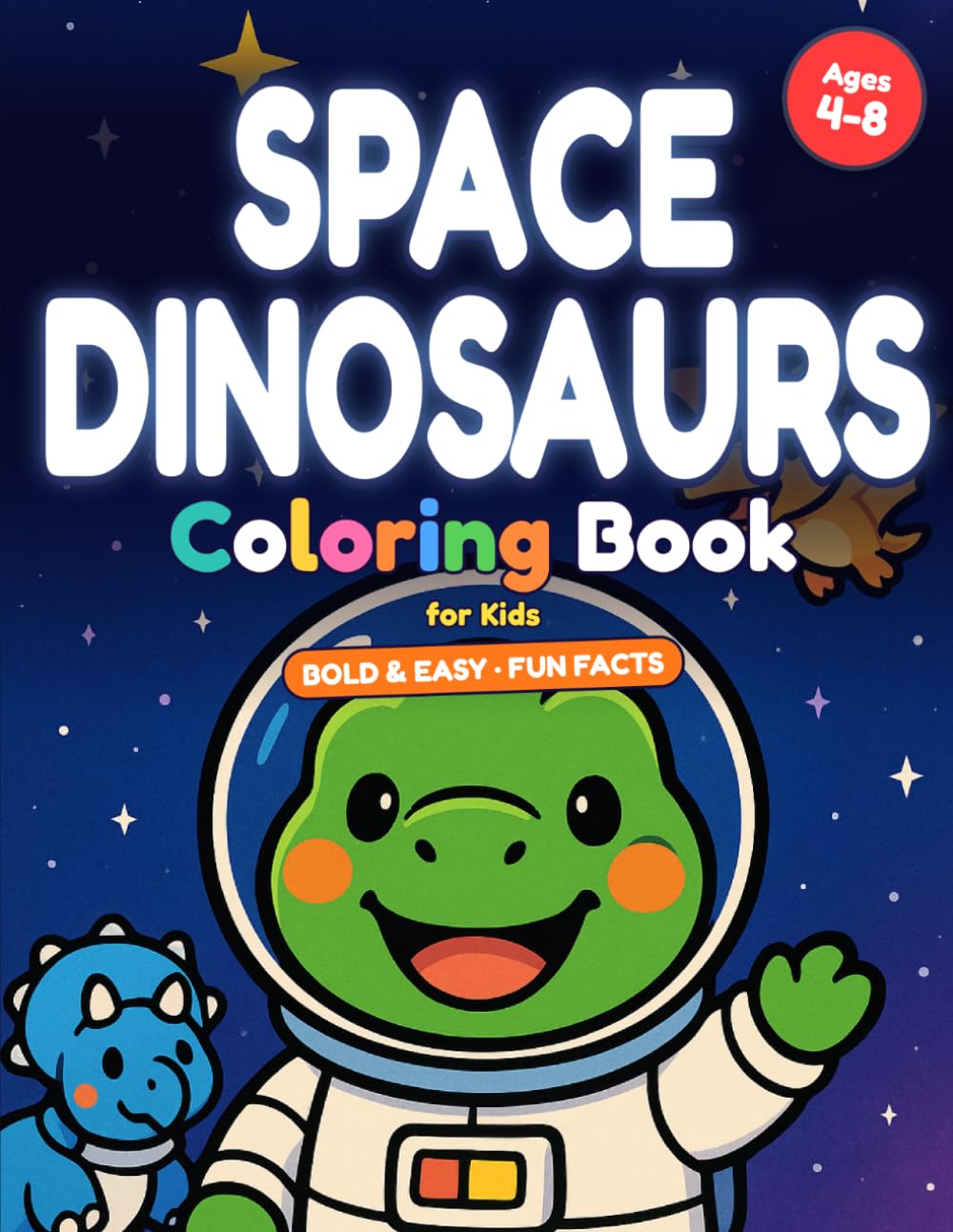 Dinosaurs in Space Coloring Book for Kids Ages 4-8 | Bold and Easy Dino Space Adventure Coloring Book with Fun Facts: 25 Big & Simple Pictures to ... on Every Page (Space Coloring Adventures)