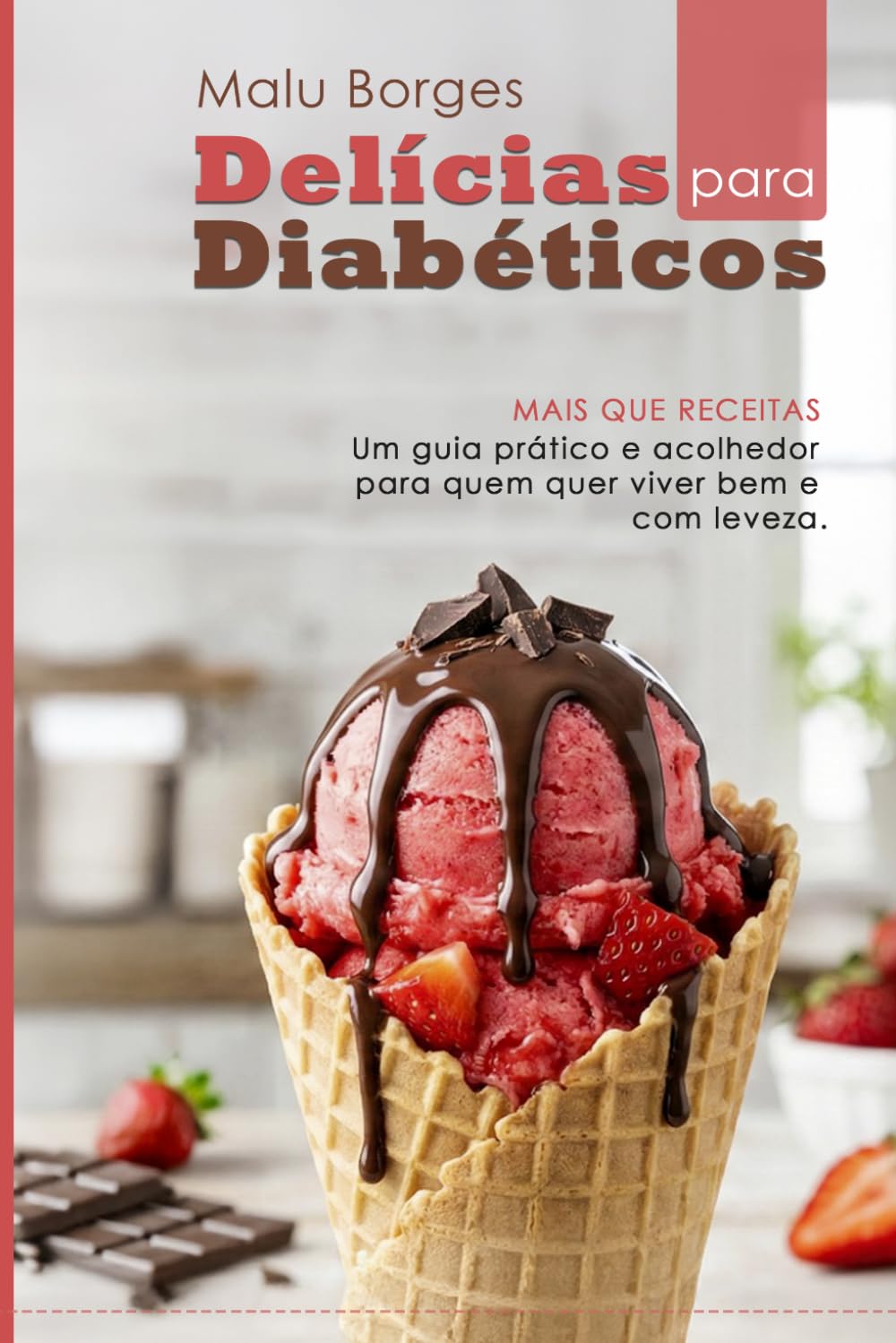 DELICIAS PARA DIABÉTICOS: MAIS QUE RECEITAS. Um guia prático e acolhedor para quem quer viver bem e com leveza.